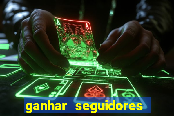 ganhar seguidores brasileiro no instagram